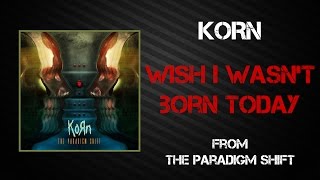 Watch Korn Wish I Wasnt Born Today video