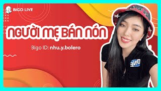 Bigo Live Người Mẹ Bán Nón Cover By Nhu.y.bolero