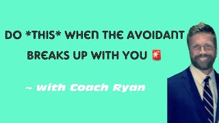 Do This When The Avoidant Breaks Up With You