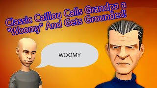 Clic Caillou Calls Grandpa A Woomy And Gets Grounded