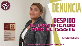 DESPIDO INJUSTIFICADO "sin EXPLICACIÓN, de sus JEFES INMEDIATOS" por el ISSSTE