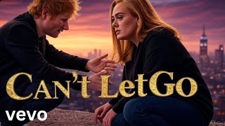 Ed Sheeran - Cant Let Go Feat. Adele Official Music Video