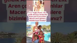 Nur Tuğba Namli Bi̇z Geldi̇k Antalya Arden Eli̇z Aren Çok Heyecanlilar Macera Dolu Günlere...