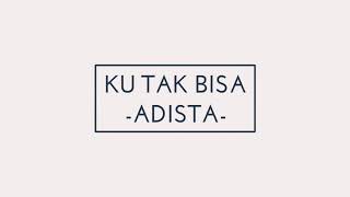 ADISTA-KU TAK BISA