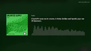 ChatGPT turns on its creator. A serious decline and Spotify pays out 10 Queeners.