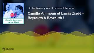 Camille Ammoun Et Lamia Ziadé Beyrouth Ô Beyrouth