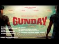 Gunday Hindi Movie Mp3 Jukebox