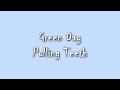 Green Day - Pulling Teeth lyrics