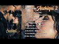 Aashiqui 2 Movie All Best Songs | Shradda Kapoor & Aditya Roy Kapoor | Romantic Love Gaane ❤️❤️