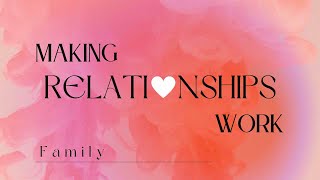 Making Relationships Work - Family