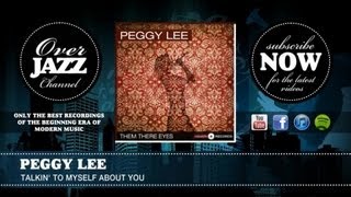 Watch Peggy Lee Talkin To Myself About You video