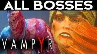 Vampyr - All Bosses Boss Fights Ending
