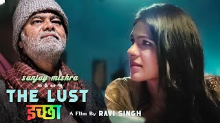 The Lust Iccha Hindi Short Film Award Winning Story Sanjay Mishra Neha Garg Ravi Singh