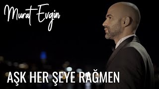 Murat Evgin - Aşk Her Şeye Rağmen ( Music )