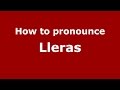 How to pronounce Lleras (Colombian Spanish/Colombia) - PronounceNames.com