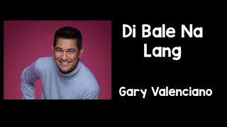 Watch Gary Valenciano Di Bale Na Lang video