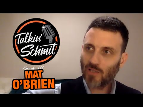 Talkin' Schmit #111: MAT O'BRIEN