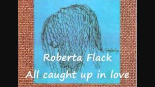 Watch Roberta Flack All Caught Up In Love video