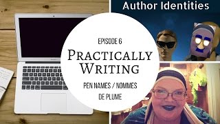 Practically Writing Ep 6 - Pen Names