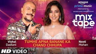 Tumhe Apna Banane Ka/Chand Chupa | Neeti Mohan & Vishal Dadlani | T-Series MixTa