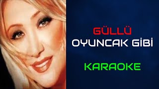 Güllü - Oyuncak Gibi (Orjinal Karaoke)