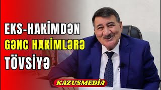Keçmiş Hakim Heç Vaxt Sədrim Qəbul Etdiyim Qərarlara Narazı Olmayıb
