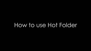 How to Use Hot Folders