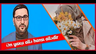Ən Yaxşı Ailə Hansı Ailədir - Hacı Sahin -Bu Ailə