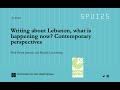 Writing about Lebanon, what is happening now? Contemporary perspectives