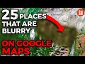 25 Places That Are Suspiciously Blurry On Google Maps