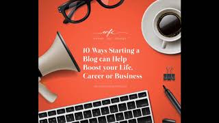 10 Ways Starting a Blog can Help Boost your Life, Career or Business | EP 26