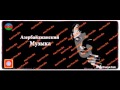 Aзербайджанская музыка / Nari Nari / Mahni Azeri