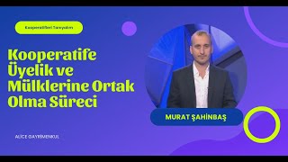 Kooperatife Üyelik Ve Mülklerine Ortak Olma Süreci