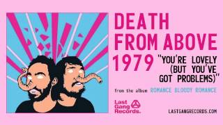 Watch Death From Above 1979 Youre Lovely but Youve Got Problems video