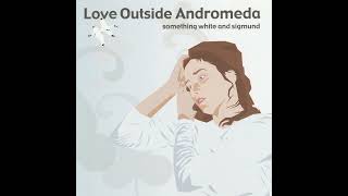 Watch Love Outside Andromeda Mercury 2 Degrees video