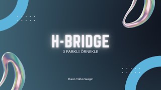 H-Bridge (H-Köprüsü) Nedir? | 3 Farklı Devre Örneği