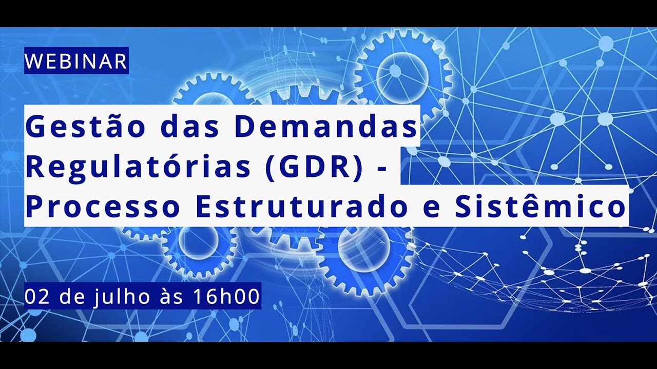 Webinar Gestão das Demandas Regulatórias (GDR) - Processo Estruturado e Sistêmico