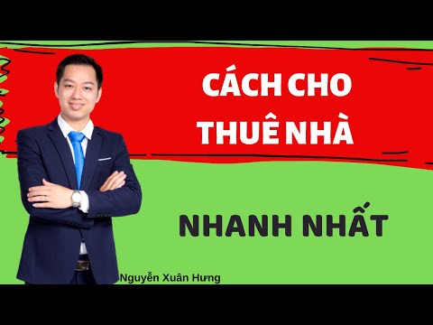 Cách cho thuê nhà nhanh nhất | NGUYỄN XUÂN HƯNG