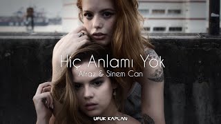 Ufuk Kaplan & Afraz ft. Sinem Can - Hiç Anlamı Yok