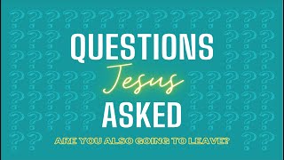 Questions Jesus Asked | Pt.5 | "Are You Also Going To Leave?" | BCC