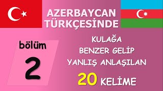 Azerbaycan Türkçesinde Kulağa Benzer Gelip Yanlış Anlaşılan 20 Kelime