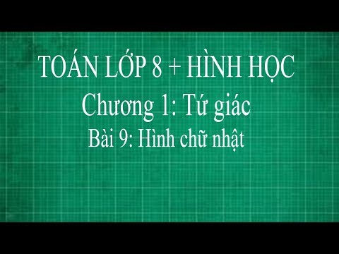 Toán lớp 8 Bài 9 Hình chữ nhật + dấu hiệu nhận biết hình chữ nhật 2 | hình học thầy lợi