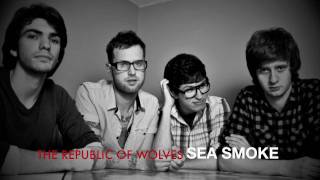 Watch Republic Of Wolves Sea Smoke video