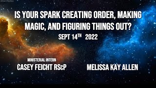 "Is Your Spark Creating Order, Magic and Figuring Things Out?" Casey Feicht RScP Wed 9-14-22 Comm