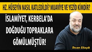 Kerbela olayı nedir? Muaviye ve Yezid kimdir? Hz. Hüseyin nasıl katledildi? İhsa