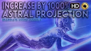 GUARANTEED!!! ASTRAL PROJECTION INCREASE BY 1000% Binaural Beats ASTRAL PROJECTI