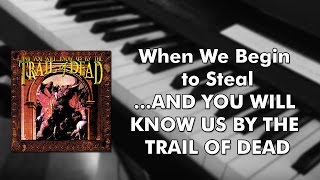Watch And You Will Know Us By The Trail Of Dead When We Begin To Steal video
