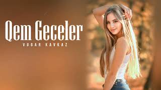 Vugar Kavkaz - Qem Geceler Official Audio