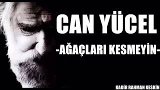 Ağaçları Kesmeyin Şiiri - Can Yücel
