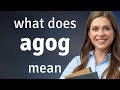 Agog • meaning of AGOG